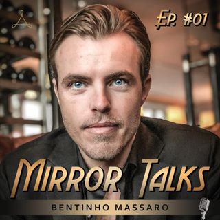 #01 — Welcome to the Mirror Talks Podcast with Bentinho Massaro