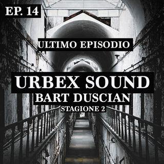 Urbex Sound Ep-14 Stag-2 Bart Duscian - Ultima Puntata -