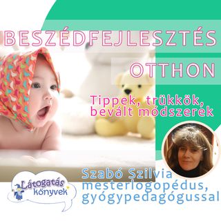 Beszédfejlesztés, beszédindítás otthon - mit, mikor, hogyan?