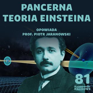#81 Testowanie Einsteina – czy Ogólna Teoria Względności ma konkurencję? | Prof. Piotr Jaranowski