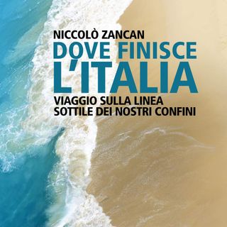 Niccolò Zancan "Dove finisce l'Italia"