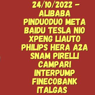 24/10/2022 - Alibaba Pinduoduo Meta Baidu Tesla Nio XPeng LiAuto Philips Hera A2A Snam Pirelli Campari Interpump FinecoBank Italgas