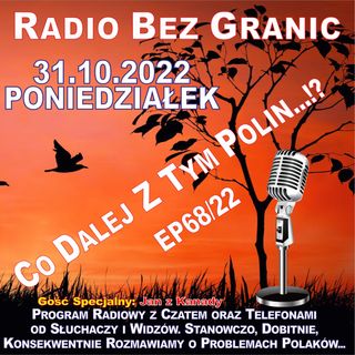31.10.2022 - 18:00 - "Co Dalej Z Tym Polin...!?" - EP68/22