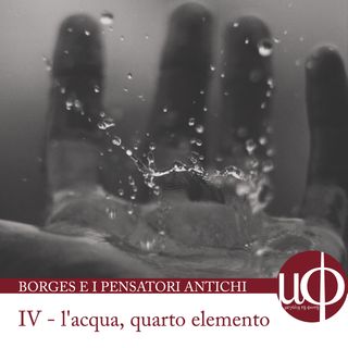 Borges e i pensatori antichi – L’acqua, quarto elemento - quarta puntata