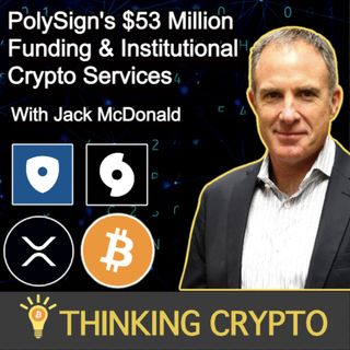 Jack McDonald Interview - PolySign $53M Funding - Crypto Bear Market, Bitcoin, XRP Ledger, NFTs