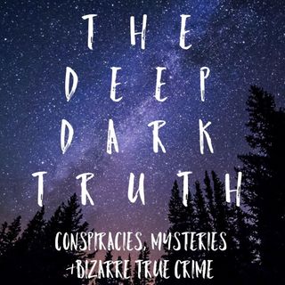 The Deep Dark Truth Podcast