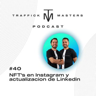 NFT's en Instagram y actualización de Linkedin | #TraffickMasters Podcast #40
