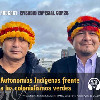 COP26: Autonomías Indígenas frente a los colonialismos verdes