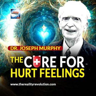 Dr. Joseph Murphy - The Cure For Hurt Feelings