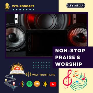 Non-Stop Praise & Worship | WTL PODCAST | Dr Joseph Aldrin
