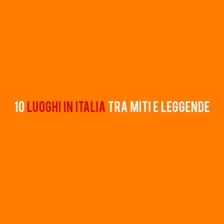 10 Luoghi in ITALIA tra Miti e Leggende