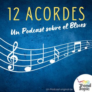 12 ACORDES UN PODCAST SOBRE EL BLUES