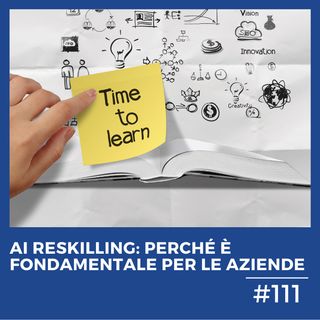 #111 - AI Reskilling: perché è fondamentale per le aziende
