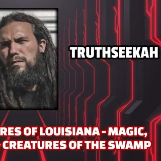 Energy & Egregores of Louisiana - Magic, Rituals, Curses & Creatures of the Swamp | TruthSeekah