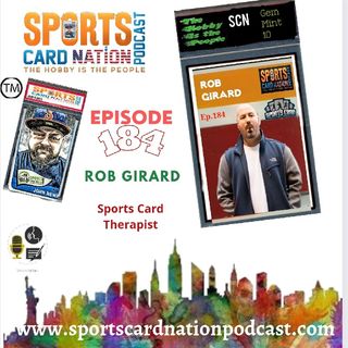 Ep.184 w/ Rob Girard from Sports Card Therapist