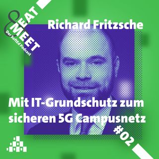 Meet & Eat #02 | Richard Fritzsche – Mit IT-Grundschutz zum sicheren 5G Campusnetz