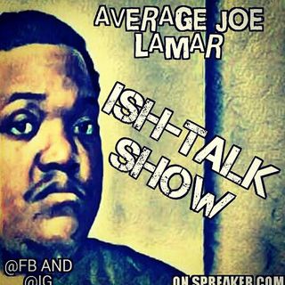 ISH-TALK SHOW AverageJoeLamar