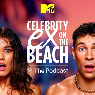 Celebrity Ex On The Beach: The Podcast