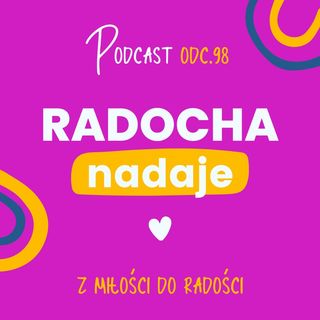 Episode 98 - Radocha Nadaje