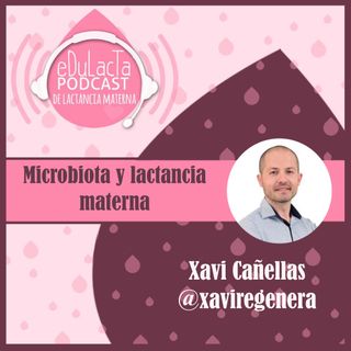 Microbiota y lactancia materna. Entrevista a Xavi Cañellas @xaviregenera
