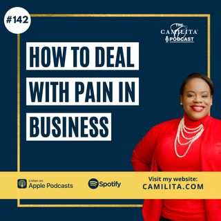 142: Camilita Nuttall | How to Deal with Pain in Business