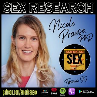 Sex Research with Nicole Prause - Ep 99