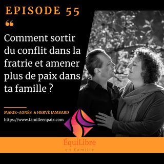 Episode 55 -Comment sortir du conflit dans la fratrie et amener plus de paix dans la famille ?