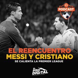 El Reencuentro Messi y Cristiano | Se Calienta la Premier League