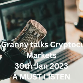 Crypto Granny talks Cryptocurrency Markets 30th Jan 2023 - A must Listen