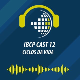 IBCP Cast 12 - Ciclos da Vida #Psicanálise #Transformações #Conquistas