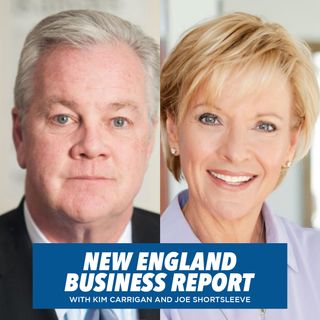 New England Business Report with Kim Carrigan and Joe Shortsleeve
