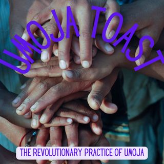 Umoja Toast - The Revolutionary Practice Of Umoja