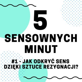 #1 - Jak odkryć sens dzięki sztuce rezygnacji?