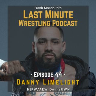 Ep. 44: Danny Limelight, NJPW Strong, AEW Dark, UWN wrestler