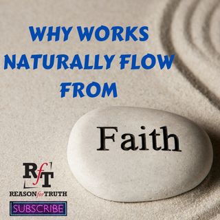 Why Works Flow From Authentic Faith - 10:2:22, 2.00 PM