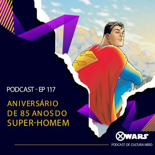 XWARS #117 Os 85 anos do Super-Homem