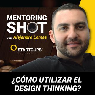 ¿Cómo utilizar el Design Thinking?  | STARTCUPS®