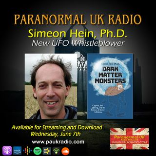 Paranormal UK Radio Show - UFO Whistleblower with Simeon Hein, PhD.