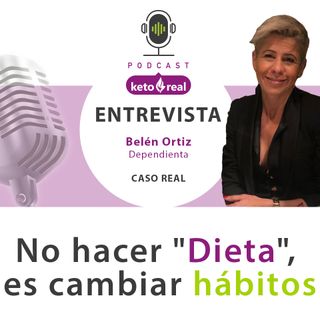 36. Entrevista Belén Ortiz – No es una cuestión de hacer "Dieta", es cambiar hábitos.