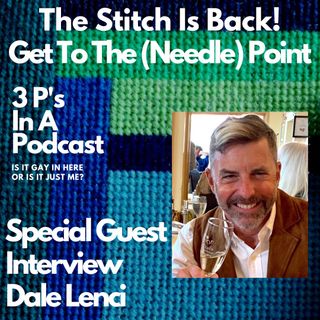 S3 E8 The Stitch Is Back!-Special Guest Dale Lenci