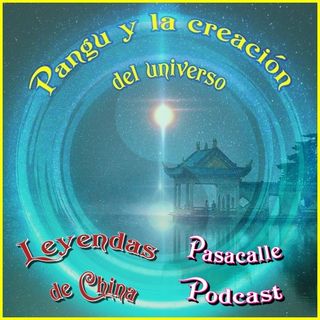 78 - Leyendas de China - Pangu y la Creación del Universo
