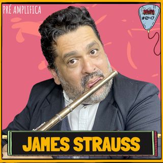 JAMES STRAUSS - PRÉ-AMPLIFICA #047