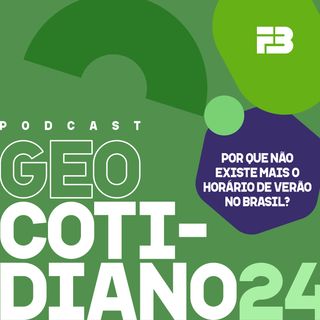 GeoCotidiano 024 - Por que não existe mais o Horário de Verão no Brasil?