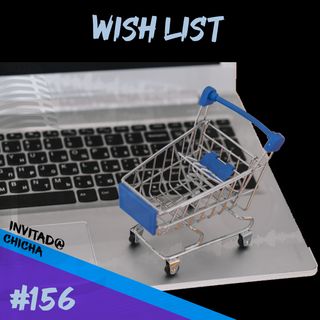 Episodio 156 - Wish List