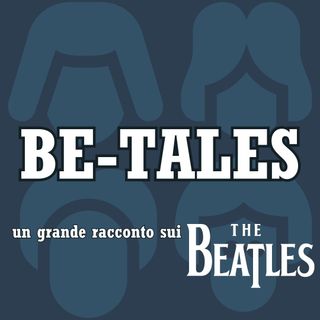 Be-Tales, un grande racconto sui Beatles