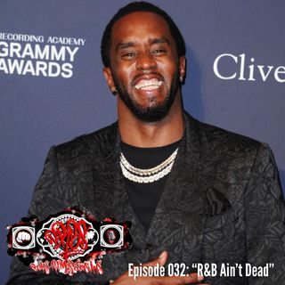 Episode 032: “R&B Ain’t Dead”