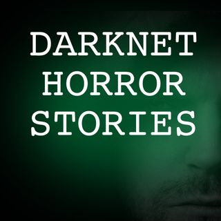 Darknet Horror Stories