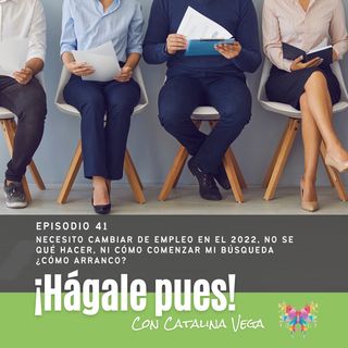 Episodio 41 - Necesito cambiar de empleo en 2022, qué hago