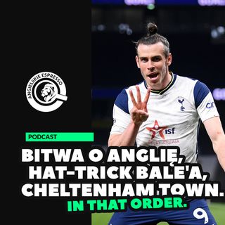 Bitwa o Anglię, hat-trick Bale'a, Cheltenham Town. In that order.