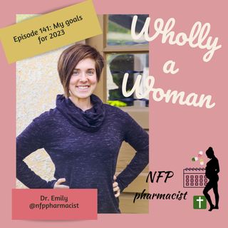 Episode 141 - My goals for 2023 | Dr. Emily, natural family planning pharmacist